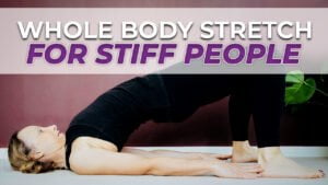 Whole body stretch for stiff people