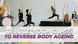 Gentle Yoga class to reverse body ageing