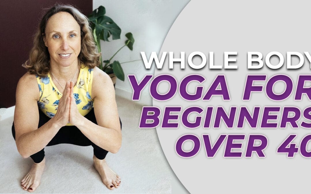 Whole body Yoga for beginners over 40