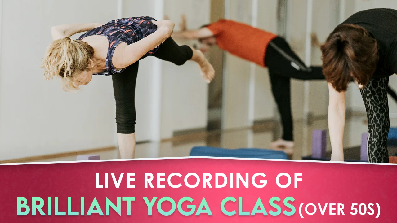 Live recording of BRILLIANT YOGA CLASS for over 50s