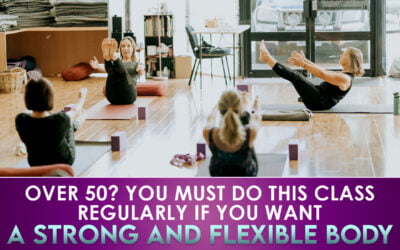 Over 50? You MUST DO this class regularly if you want a strong and flexible body.