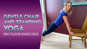 Gentle chair and standing yoga ( no floor exercises )