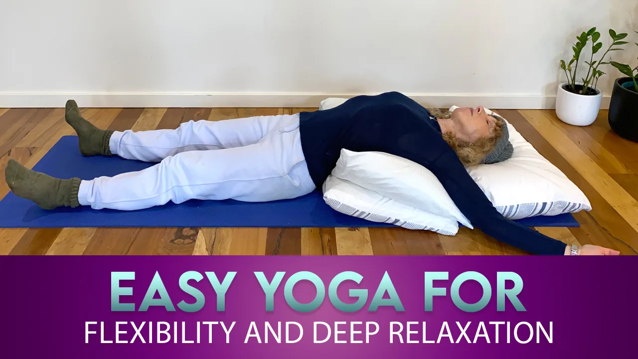 Easy yoga for flexibility and deep relaxation